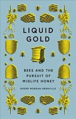 Liquid Gold: Bees and the Pursuit of Midlife Honey цена и информация | Книги о питании и здоровом образе жизни | 220.lv