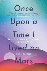 Once Upon a Time I Lived on Mars: Space, Exploration and Life on Earth cena un informācija | Ceļojumu apraksti, ceļveži | 220.lv