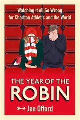 Year of the Robin: Watching It All Go Wrong for Charlton Athletic and the World цена и информация | Книги о питании и здоровом образе жизни | 220.lv