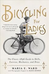 Bicycling for Ladies: The Classic 1896 Guide to Skills, Exercise, Mechanics, and Dress цена и информация | Книги о питании и здоровом образе жизни | 220.lv