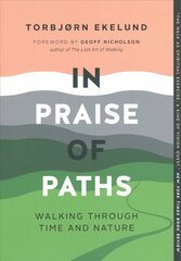 In Praise of Paths: Walking through Time and Nature цена и информация | Книги о питании и здоровом образе жизни | 220.lv