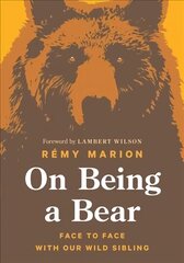 On Being a Bear: Face to Face with Our Wild Sibling цена и информация | Книги о питании и здоровом образе жизни | 220.lv