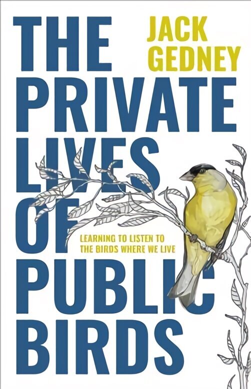 Private Lives of Public Birds: Learning to Listen to the Birds Where We Live cena un informācija | Grāmatas par veselīgu dzīvesveidu un uzturu | 220.lv