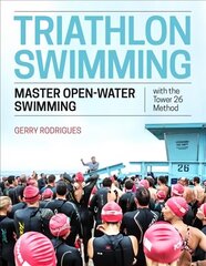 Triathlon Swimming: Master Open-Water Swimming with the Tower 26 Method цена и информация | Книги о питании и здоровом образе жизни | 220.lv