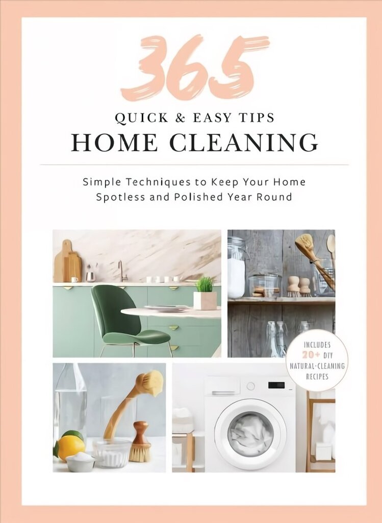Quick and Easy Home Cleaning: 365 Simple Tips & Techniques to Keep Your Home Clean & Spotless Year Round cena un informācija | Pašpalīdzības grāmatas | 220.lv