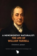 Newsworthy Naturalist: The Life of William Yarrell cena un informācija | Grāmatas par veselīgu dzīvesveidu un uzturu | 220.lv