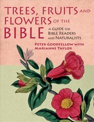 Trees, Fruits & Flowers of the Bible: A Guide for Bible Readers and Naturalists цена и информация | Книги о питании и здоровом образе жизни | 220.lv