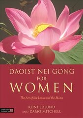 Daoist Nei Gong for Women: The Art of the Lotus and the Moon cena un informācija | Grāmatas par veselīgu dzīvesveidu un uzturu | 220.lv