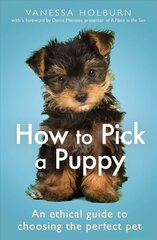 How To Pick a Puppy: An Ethical Guide To Choosing the Perfect Pet cena un informācija | Grāmatas par veselīgu dzīvesveidu un uzturu | 220.lv