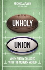 Unholy Union: When Rugby Collided with the Modern World цена и информация | Книги о питании и здоровом образе жизни | 220.lv