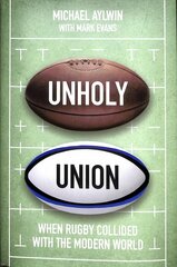 Unholy Union: When Rugby Collided with the Modern World cena un informācija | Grāmatas par veselīgu dzīvesveidu un uzturu | 220.lv