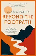 Beyond the Footpath: An inspiring guide to walking mindfully to places of meaning cena un informācija | Grāmatas par veselīgu dzīvesveidu un uzturu | 220.lv
