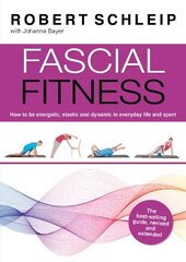 Fascial Fitness: Practical Exercises to Stay Flexible, Active and Pain Free in Just 20 Minutes a Week 2nd New edition цена и информация | Книги о питании и здоровом образе жизни | 220.lv