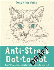 Anti-Stress Dot-to-Dot: Beautiful, Calming Pictures to Complete Yourself Main Market Ed. cena un informācija | Grāmatas par veselīgu dzīvesveidu un uzturu | 220.lv