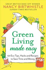 Green Living Made Easy: 101 Eco Tips, Hacks and Recipes to Save Time and Money цена и информация | Книги о питании и здоровом образе жизни | 220.lv