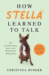 How Stella Learned to Talk: The Groundbreaking Story of the World's First Talking Dog cena un informācija | Grāmatas par veselīgu dzīvesveidu un uzturu | 220.lv