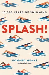 Splash!: 10,000 Years of Swimming Main цена и информация | Книги о питании и здоровом образе жизни | 220.lv