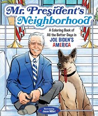 Mr. President's Neighborhood: A Coloring Book of All the Better Days in Joe Biden's America цена и информация | Книжки - раскраски | 220.lv