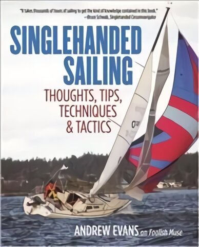 Singlehanded Sailing: Thoughts, Tips, Techniques & Tactics cena un informācija | Grāmatas par veselīgu dzīvesveidu un uzturu | 220.lv