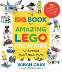 Big Book of Amazing LEGO Creations with Bricks You Already Have: 75plus Brand-New Vehicles, Robots, Dragons, Castles, Games and Other Projects for Endless Creative Play цена и информация | Книги о питании и здоровом образе жизни | 220.lv