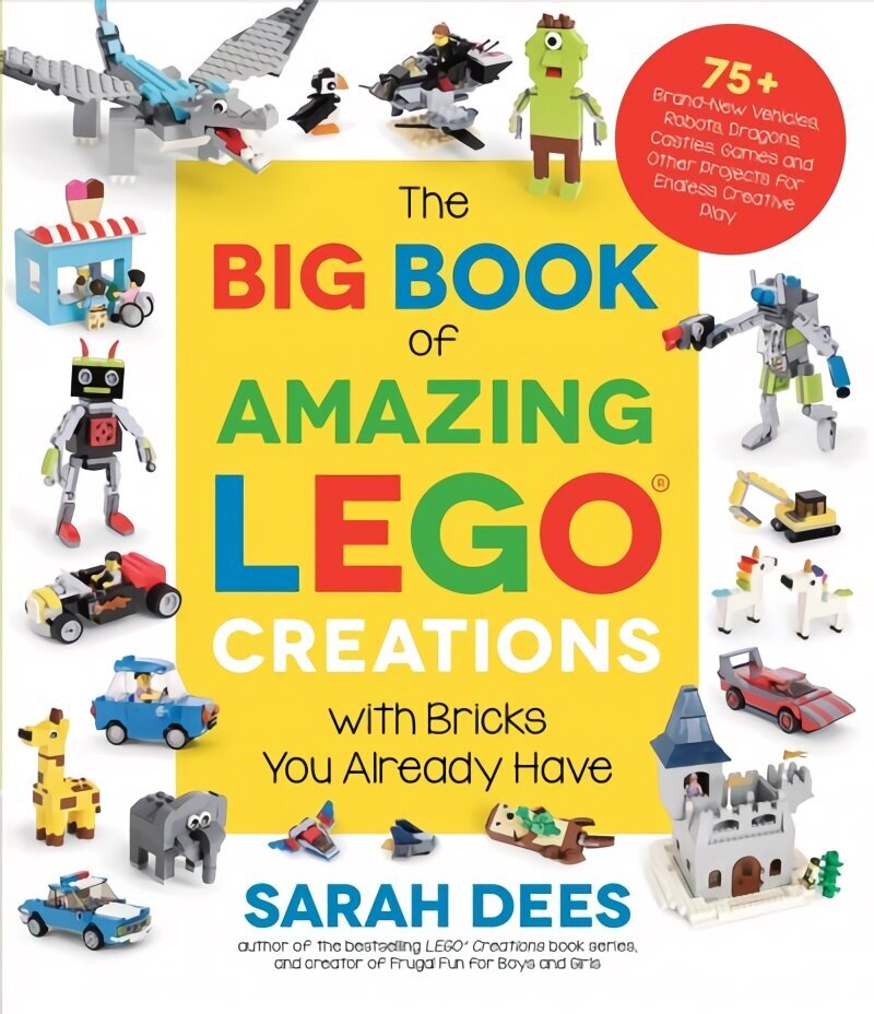 Big Book of Amazing LEGO Creations with Bricks You Already Have: 75plus Brand-New Vehicles, Robots, Dragons, Castles, Games and Other Projects for Endless Creative Play цена и информация | Grāmatas par veselīgu dzīvesveidu un uzturu | 220.lv