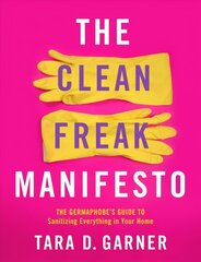 Clean Freak Manifesto: The Germaphobe's Guide to Sanitizing Everything in Your Home cena un informācija | Grāmatas par veselīgu dzīvesveidu un uzturu | 220.lv