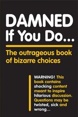 Damned If You Do . . .: The Outrageous Book of Bizarre Choices цена и информация | Книги о питании и здоровом образе жизни | 220.lv