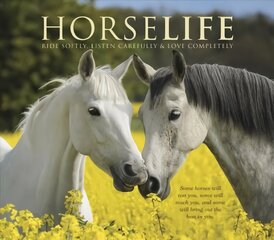 Horselife: Ride Softly, Listen Carefully & Love Completely cena un informācija | Grāmatas par veselīgu dzīvesveidu un uzturu | 220.lv