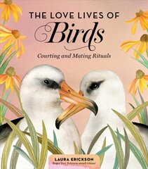 Love Lives of Birds: Courting and Mating Rituals: Courting and Mating Rituals цена и информация | Развивающие книги | 220.lv