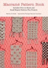 Macrame Pattern Book: Includes Over 70 Knots and Small Repeat Patterns Plus Projects цена и информация | Книги об искусстве | 220.lv