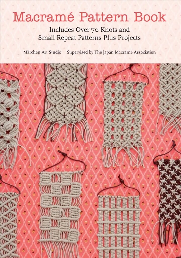 Macrame Pattern Book: Includes Over 70 Knots and Small Repeat Patterns Plus Projects cena un informācija | Mākslas grāmatas | 220.lv