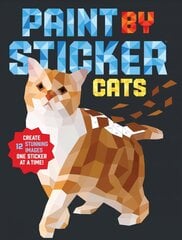 Paint by Sticker: Cats: Create 12 Stunning Images One Sticker at a Time! цена и информация | Книжки - раскраски | 220.lv