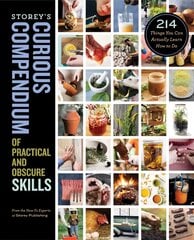 Storey's Curious Compendium of Practical and Obscure Skills: 214 Things You Can Actually Learn How to Do: 214 Things You Can Actually Learn How to Do цена и информация | Книги о питании и здоровом образе жизни | 220.lv