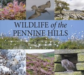 Wildlife of the Pennine Hills: Moorland : Limestone : Grassland : Woodland : Blanket Bog : Upland Heath cena un informācija | Grāmatas par veselīgu dzīvesveidu un uzturu | 220.lv