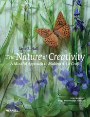 Nature of Creativity: A Mindful Approach to Making Art & Craft цена и информация | Книги об искусстве | 220.lv