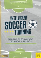 Intelligent Soccer Training: Simulating Games to Improve Technique and Tactics cena un informācija | Grāmatas par veselīgu dzīvesveidu un uzturu | 220.lv