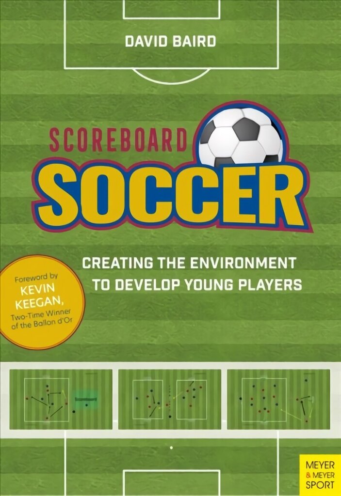 Scoreboard Soccer: Creating the Environment to Develop Young Players cena un informācija | Grāmatas par veselīgu dzīvesveidu un uzturu | 220.lv