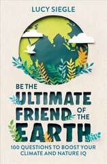 Be the Ultimate Friend of the Earth: 100 Questions to Boost Your Climate and Nature IQ cena un informācija | Grāmatas par veselīgu dzīvesveidu un uzturu | 220.lv