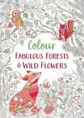 Fabulous Forests and Wild Flowers: An Anti-Stress Colouring Book cena un informācija | Grāmatas par veselīgu dzīvesveidu un uzturu | 220.lv