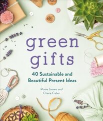 Green Gifts: 40 Sustainable and Beautiful Present Ideas cena un informācija | Grāmatas par veselīgu dzīvesveidu un uzturu | 220.lv
