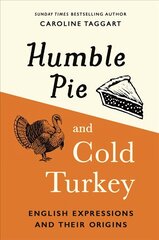 Humble Pie and Cold Turkey: English Expressions and Their Origins цена и информация | Книги о питании и здоровом образе жизни | 220.lv