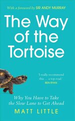 Way of the Tortoise: Why You Have to Take the Slow Lane to Get Ahead (with a foreword by Sir Andy Murray) cena un informācija | Grāmatas par veselīgu dzīvesveidu un uzturu | 220.lv