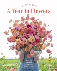 Floret Farm's A Year in Flowers: Essential Guide to Designing Gorgeous Arrangements for Every Season cena un informācija | Grāmatas par veselīgu dzīvesveidu un uzturu | 220.lv
