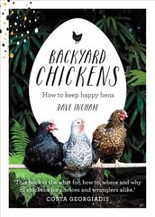 Backyard Chickens: How to keep happy hens cena un informācija | Grāmatas par veselīgu dzīvesveidu un uzturu | 220.lv