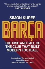 Barca: The rise and fall of the club that built modern football WINNER OF THE FOOTBALL BOOK OF THE YEAR 2022 цена и информация | Книги о питании и здоровом образе жизни | 220.lv