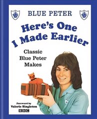 Here's One I Made Earlier: Classic Blue Peter Makes cena un informācija | Grāmatas par veselīgu dzīvesveidu un uzturu | 220.lv