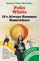 It's Always Summer Somewhere: A Matter of Life and Cricket - A BBC RADIO 4 BOOK OF THE WEEK & SUNDAY TIMES BESTSELLE цена и информация | Книги о питании и здоровом образе жизни | 220.lv