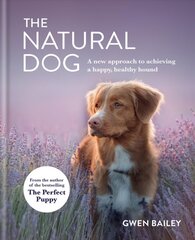 Natural Dog: A New Approach to Achieving a Happy, Healthy Hound cena un informācija | Pašpalīdzības grāmatas | 220.lv