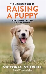 Ultimate Guide to Raising a Puppy цена и информация | Книги о питании и здоровом образе жизни | 220.lv