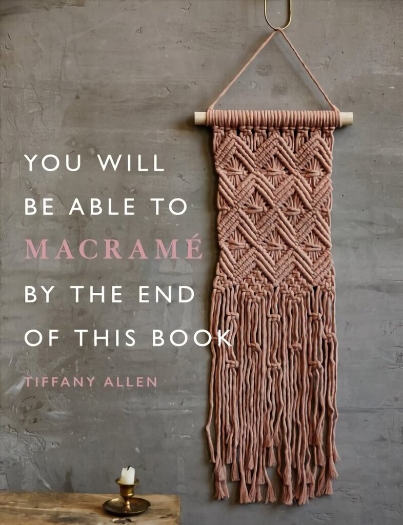 You Will Be Able to Macrame by the End of This Book cena un informācija | Mākslas grāmatas | 220.lv